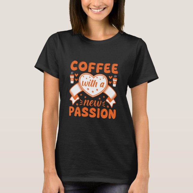 Camiseta Café Com uma Nova Paixão – Citação de Café (Frente)