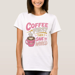 Camiseta Café Cor-de-Rosa ESPANTOSO PRIMEIRO SALVE O MUNDO