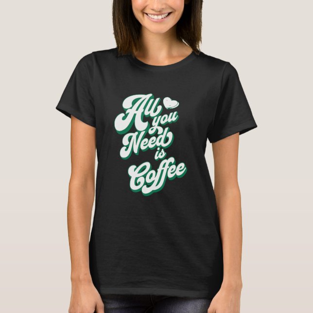 Camiseta Café Cute Eu Amo Café Tudo que você precisa é Café (Frente)