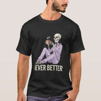 Camiseta Café De Bebendo De Esqueleto Nunca Melhor Para O C