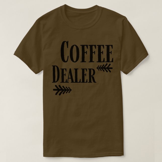 Camiseta Café Dealer Engraçado Café 2 (Frente do Design)