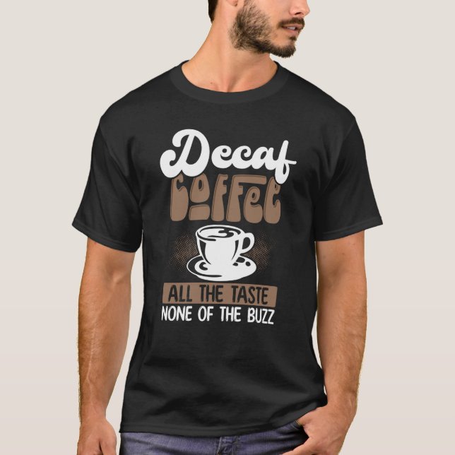 Camiseta Café Decaf Todo O Sabor Nenhum Do Café Buzz (Frente)