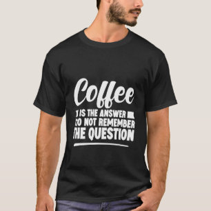 Camiseta Café É A Resposta Que Não Lembro Da Pergunta