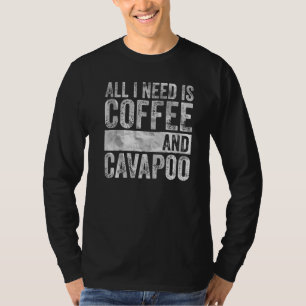 Camiseta Café E Cachorro Tudo Que Preciso É Café E Cavapoo