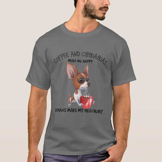 Camiseta Café E Chihuahuas Me Fazem Humanos Felizes Fazendo (Frente)