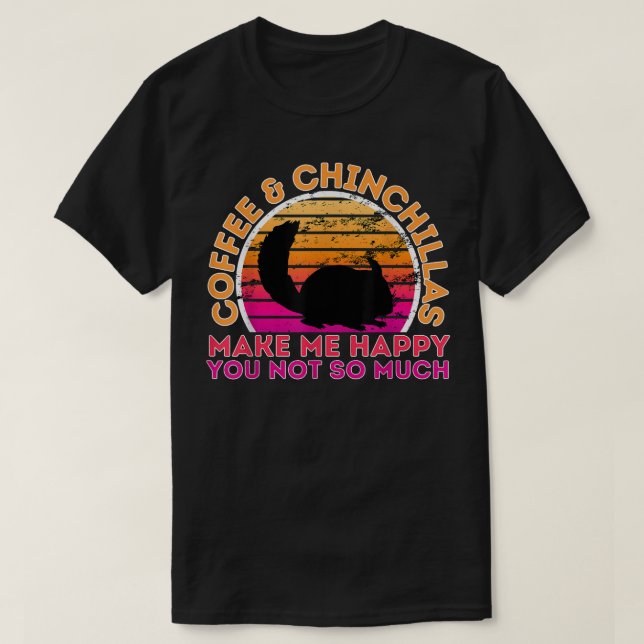 Camiseta Café E Chinchillas Me Fazem Feliz Você Não Muito (Frente do Design)