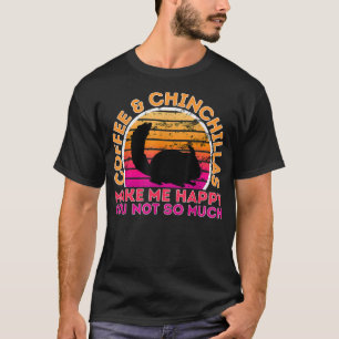 Camiseta Café E Chinchillas Me Fazem Feliz Você Não Muito