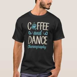Camiseta Café E Dança Coreografia Professora de Dança 1