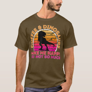 Camiseta Café E Dinossauros Me Fazem Feliz Não Tanto
