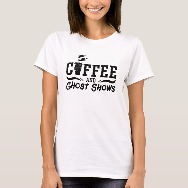 Camiseta Café E Fantasma Mostram Fantasma Caçando Fantasmas (Frente)