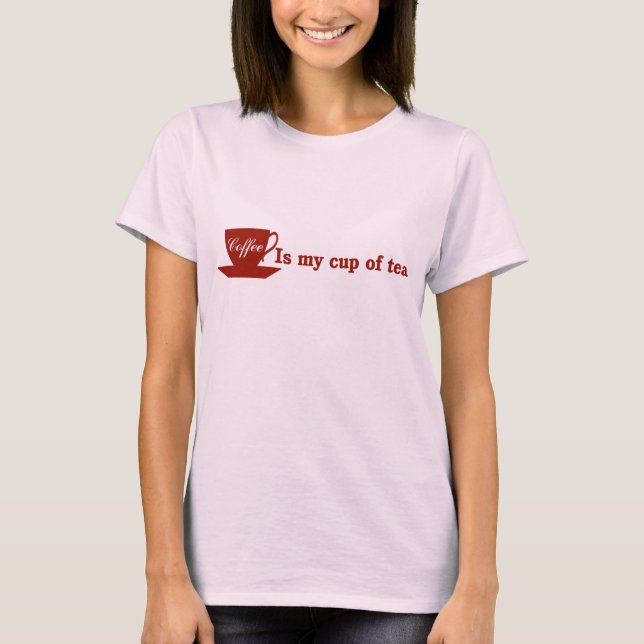 Camiseta Café é minha xícara de chá (Frente)