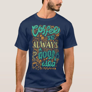 Camiseta Café É Sempre Uma Boa Ideia