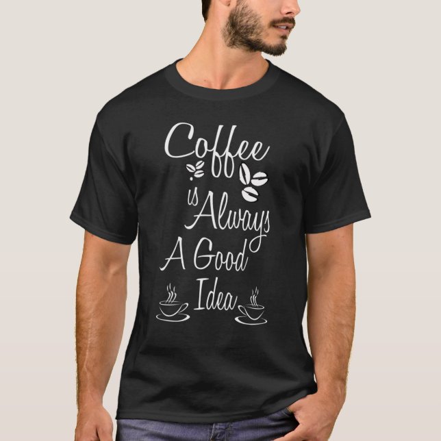 Camiseta Café É Sempre Uma Boa Ideia (Frente)