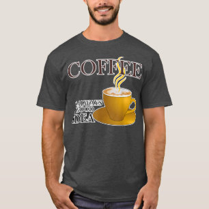 Camiseta Café É Sempre Uma Boa Ideia E Cria Amigos