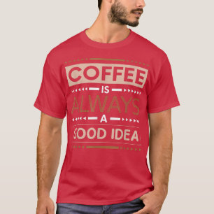 Camiseta Café É Sempre Uma Boa Ideia Que Faz Cafeína
