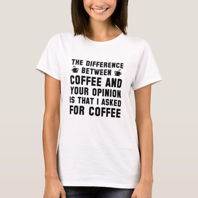 Camiseta Café E Sua Opinião (Frente)