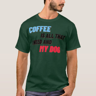 Camiseta Café É Tudo O Que Preciso E Meu Cachorro 3