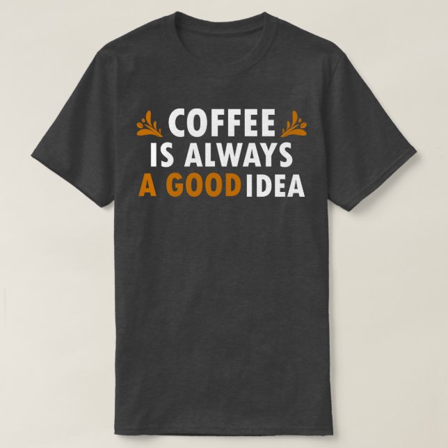 Camiseta Café É Uma Boa Ideia. Café Engraçado (Frente do Design)