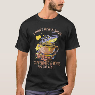 Camiseta Café Engraçado, eu não levanto e brilho, eu cafein