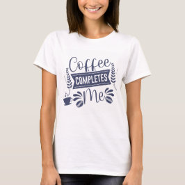 Camiseta Café Engraçado me completa