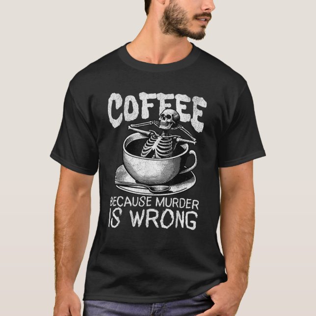 Camiseta Café Engraçado Porque O Assassinato É Um Desligame (Frente)