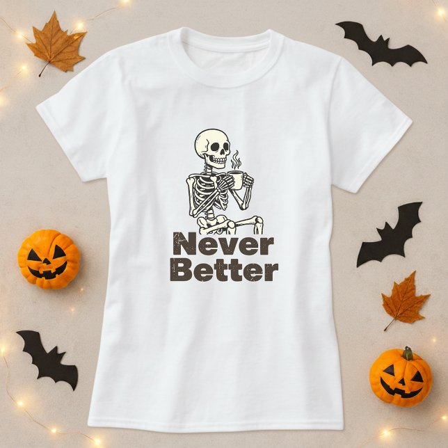 Camiseta Café Engraçado Skeleton Nunca Melhor (Criador carregado)