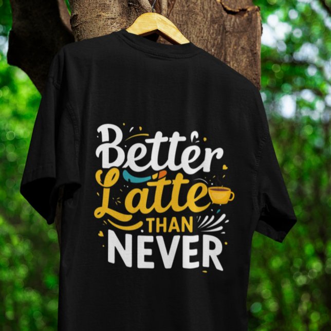 Camiseta Café Engraçado Tee Gificioso - Mais tarde do que n (Criador carregado)