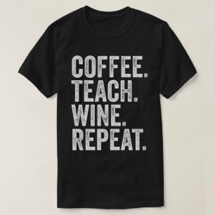 Camiseta Café. Ensinar. Vinho. Repetir.