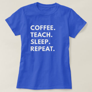 Camiseta Café. Ensino. Durma. Repita.