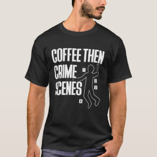 Camiseta Café Então Cenas de Crime Ciência Forense