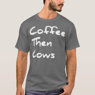 Camiseta Café Então Vaca Melhor Presente Engraçado para Agr