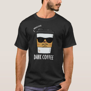 Camiseta Café Escuro Bebida Engraçada Pun Dark BG