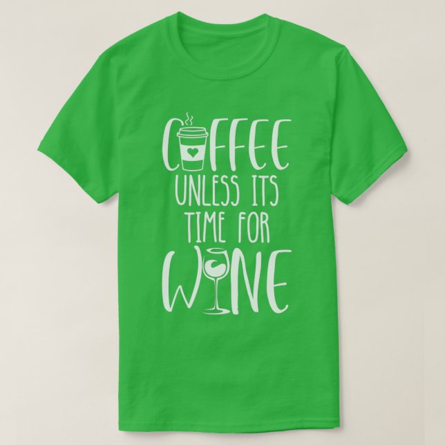 Camiseta Café, Exceto Hora Itx27s Para O Vinho 2 (Frente do Design)