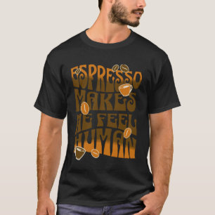 Camiseta Café Expresso Me Faz Sentir Humano Café & Amante d