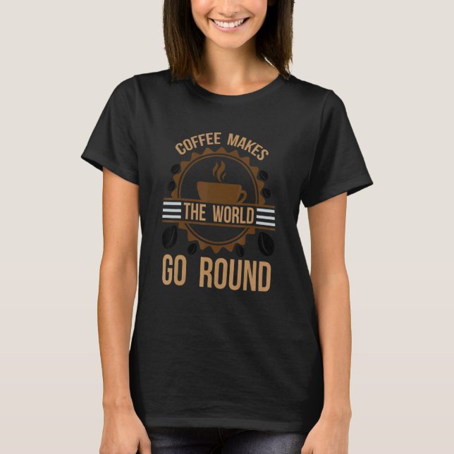 Camiseta Café Faz O Mundo Envolver A Mulher Nascida (Frente)
