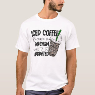 Camiseta Café Físico Porque Meu Sarcasmo Precisa Ficar Hidr