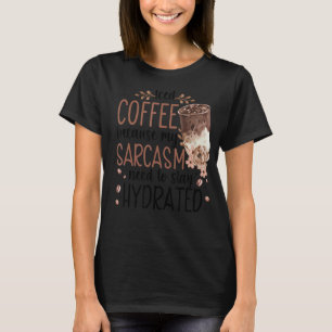 Camiseta Café Físico Porque Meu Sarcasmo Precisa Ficar Hidr
