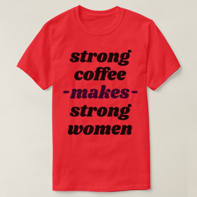 Camiseta café forte faz mulheres fortes caf (Frente do Design)