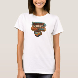 Camiseta CAFÉ FRESCO PRIMEIRO, DEPOIS TRABALHO Declaração d