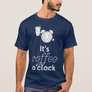 Camiseta Café Itx27s Ox27Clock Engraçado Café Presente B