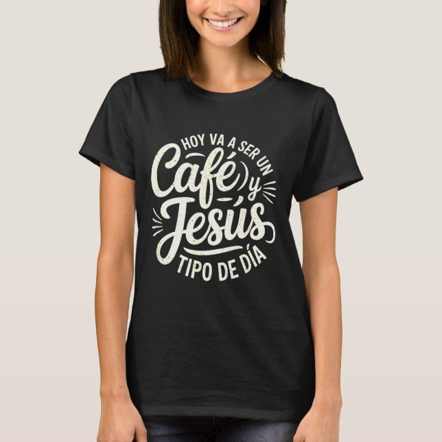 Camiseta Café Jesús Ti De Día Fe Cristiana Spanish Coffee J (Frente)
