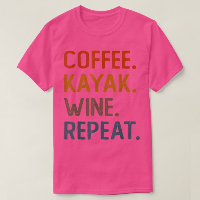 Camiseta Café Kayak Vinho Repetir Engraçado Kayaker Me Kaya (Frente do Design)