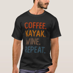 Camiseta Café Kayak Wine Repete Kayaker Kayaking Men Wom