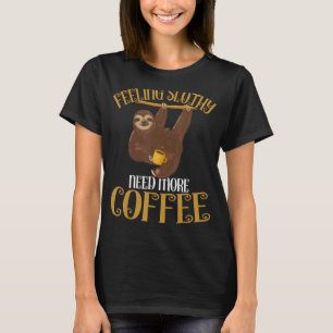Camiseta Café Lopado Sentindo-se Sentido Precisa De Mais Ca