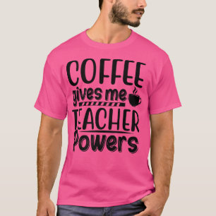 Camiseta Café Me Dá Poderes De Professora De Volta Ao Ensin