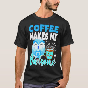 Camiseta Café Me Faz Coruja Formidável Professor Mãe Pai