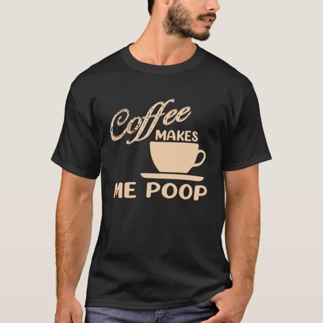Camiseta Café me faz fazer cocô de café Cafeína Piada (Frente)