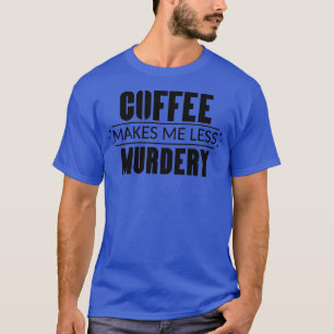 Camiseta Café Me Faz Menos Assassinato 3
