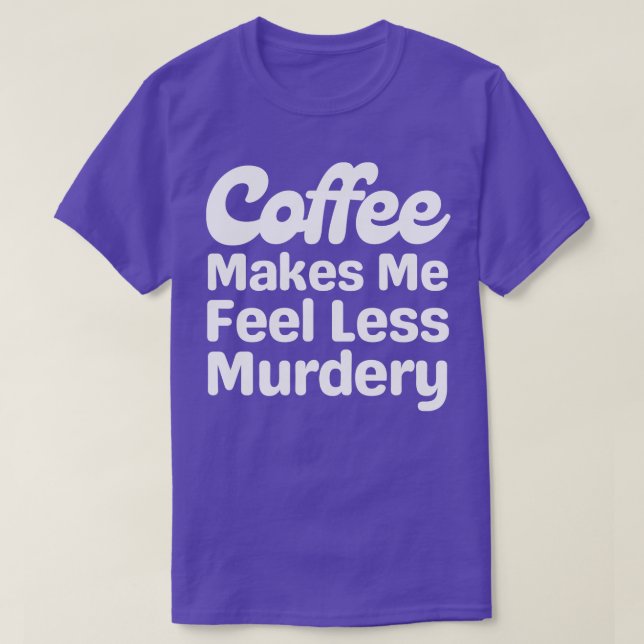 Camiseta Café Me Faz Sentir Menos Assassinato (Frente do Design)