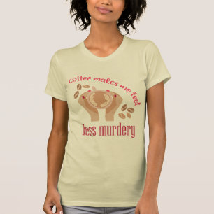 Camiseta Café me faz sentir menos assassino, citação engraç